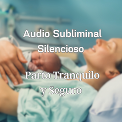 Audio Subliminal Silencioso - PARTO TRANQUILO Y SEGURO