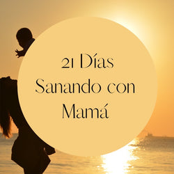 21 Días Sanando con Mamá